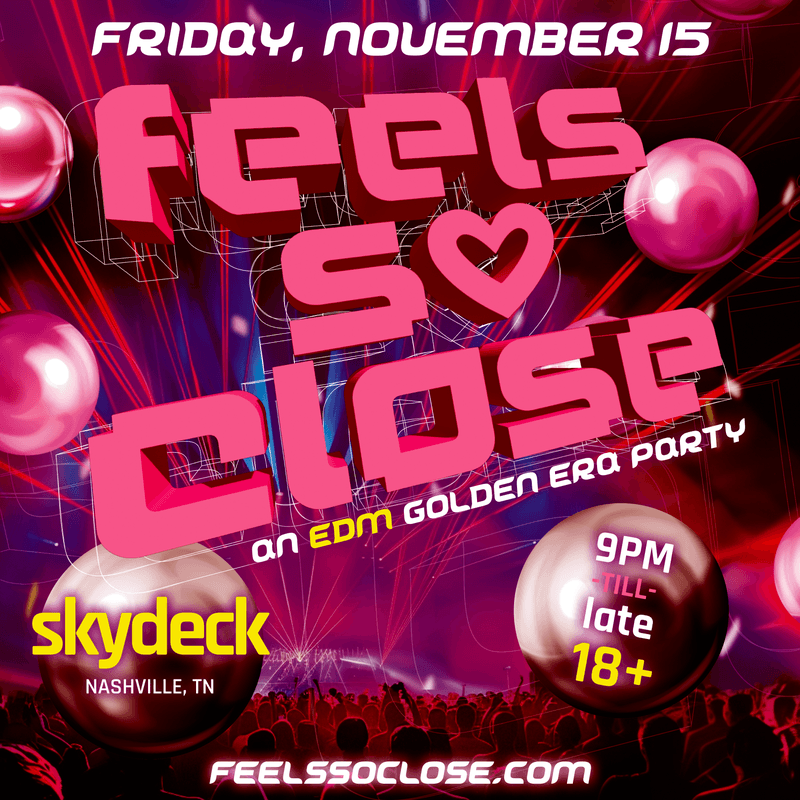 FEELS SO CLOSE – EDM DANCE PARTY