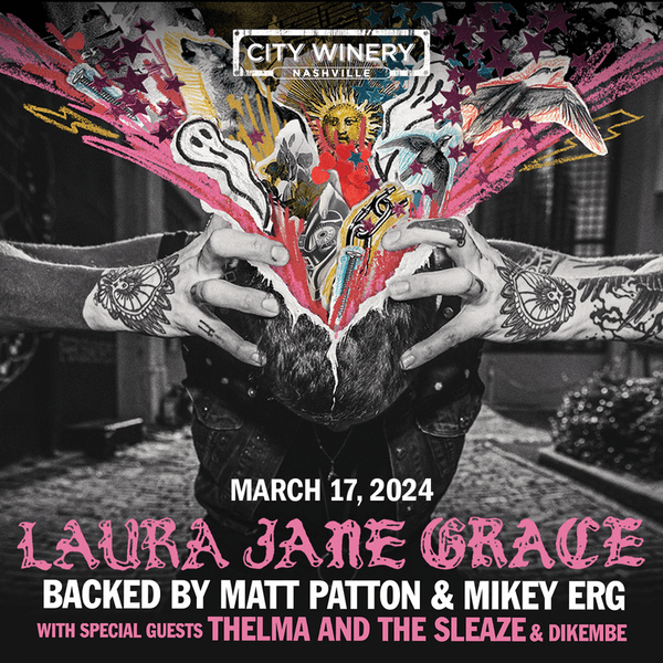 LAURA JANE GRACE BACKED BY MATT PATTON & MIKEY ERG WITH SPECIAL GUESTS THELMA AND THE SLEAZE AND DIKEMBE