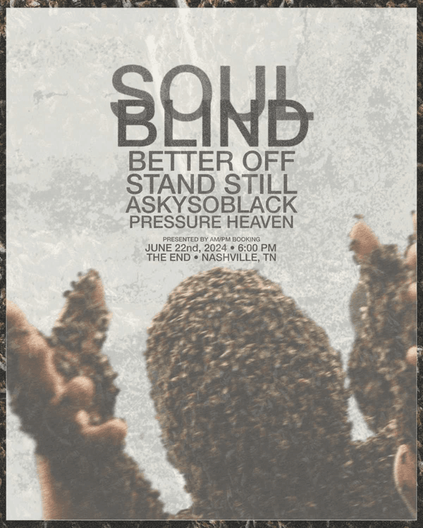 AM/PM Presents: Soul Blind w/ Better Off , Stand Still , Askysoblack , Pressure Heaven