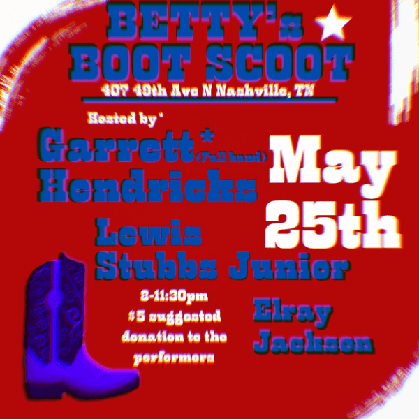 Betty's Boot Scoot w/ Garrett Hendricks // Lewis Stubbs // Elray Jackson