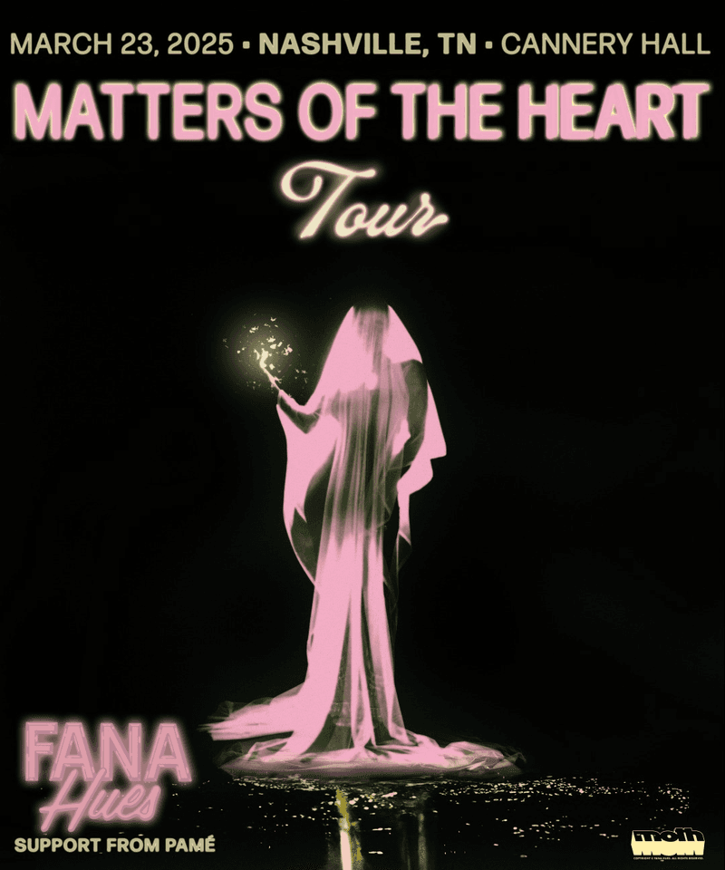 FANA HUES // PAMÉ - MATTERS OF THE HEART TOUR