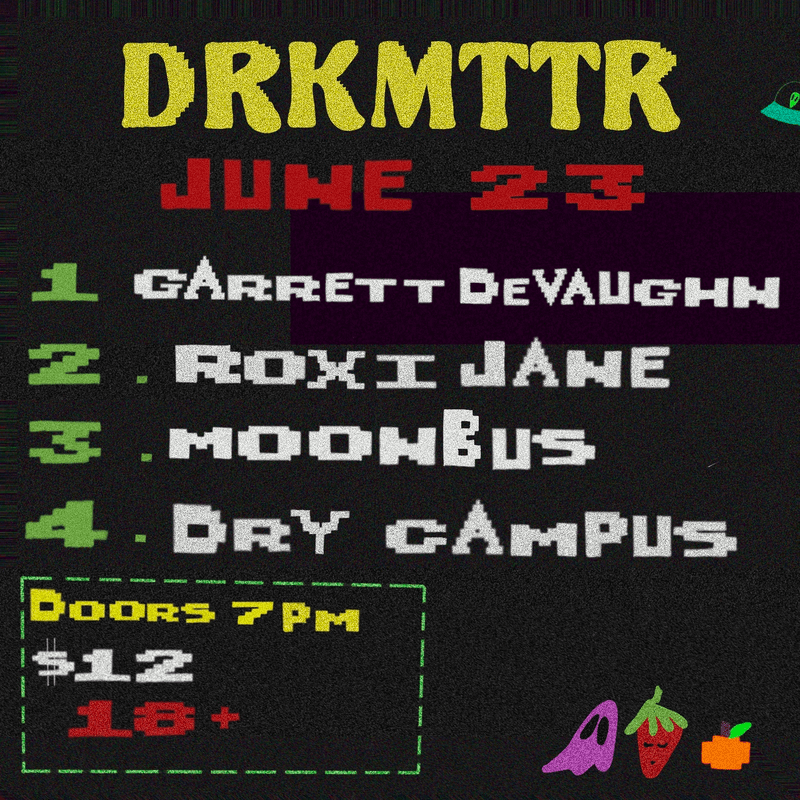 Garrett Devaughn // Roxi Jane // Moonbus // Dry Campus