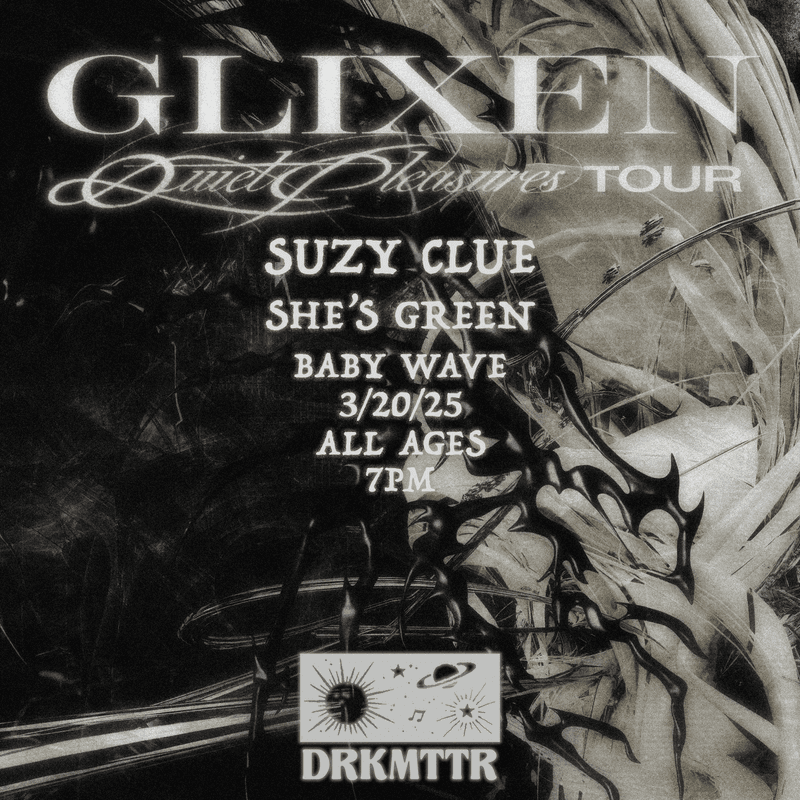 Glixen // Suzy Clue // She’s Green // Baby Wave