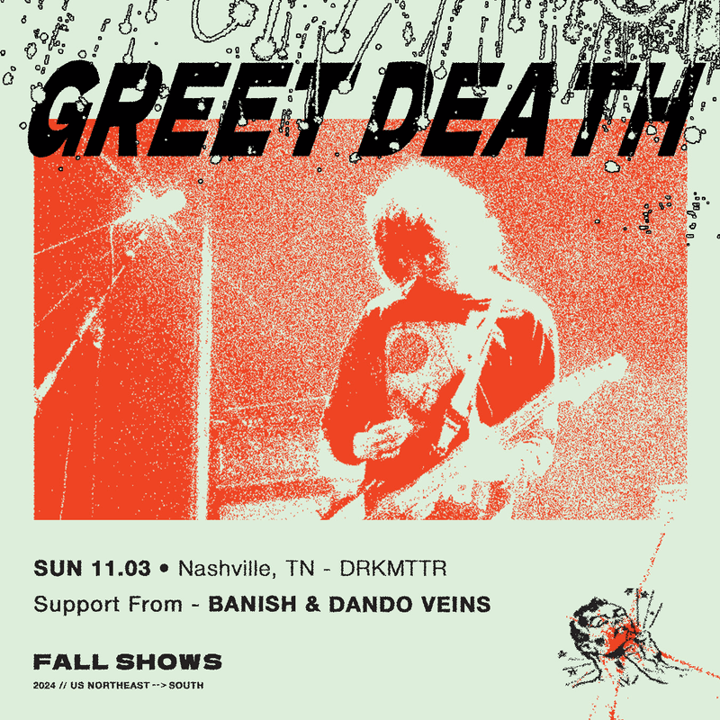 Greet Death // Banish // Dando Veins