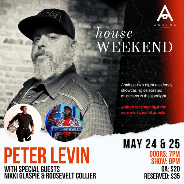 House Weekend: Peter Levin with special guests Nikki Glaspie and Roosevelt Collier