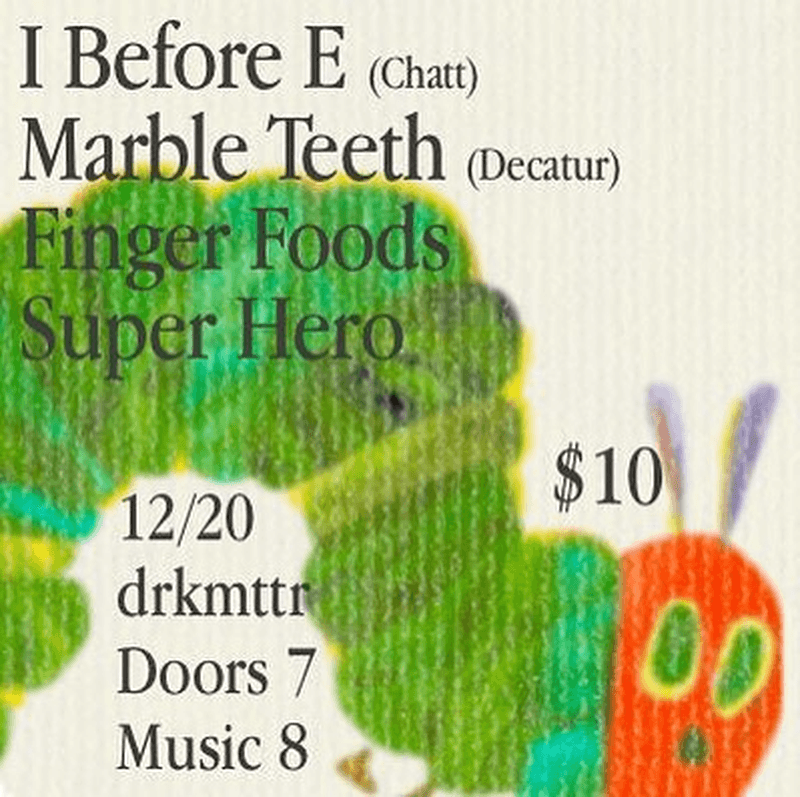 Marble Teeth // I Before E // Finger Foods // Super Hero