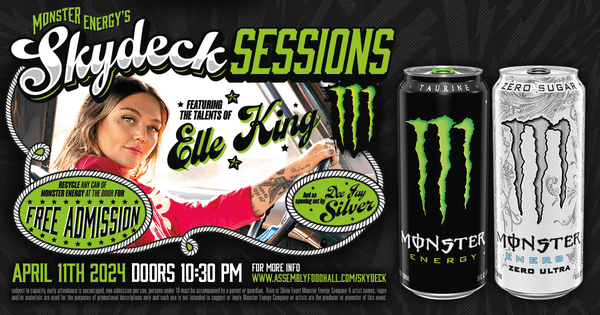 MONSTER ENERGY’S SKYDECK SESSIONS FEATURING ELLE KING & DEE JAY SILVER | FREE EVENT*