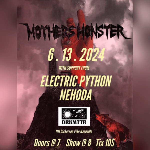 Mother’s Monster // Nehoda // Electric Python