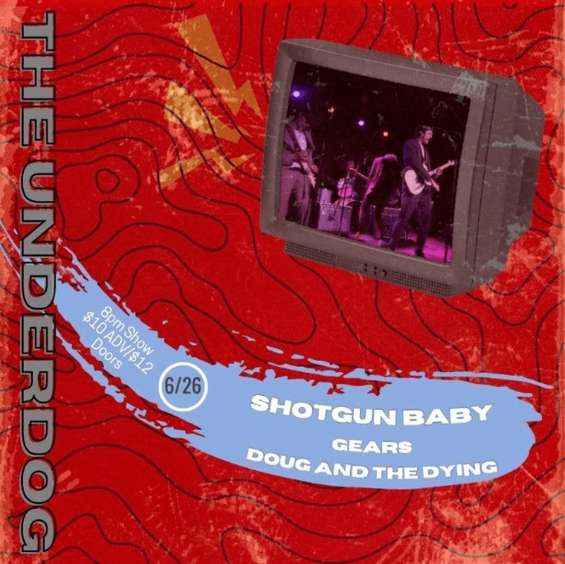 Shotgun Baby // Gears // Doug & The Dying