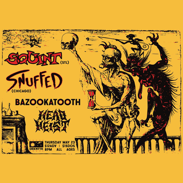 Snuffed // Squint // Bazookatooth // Head Heist