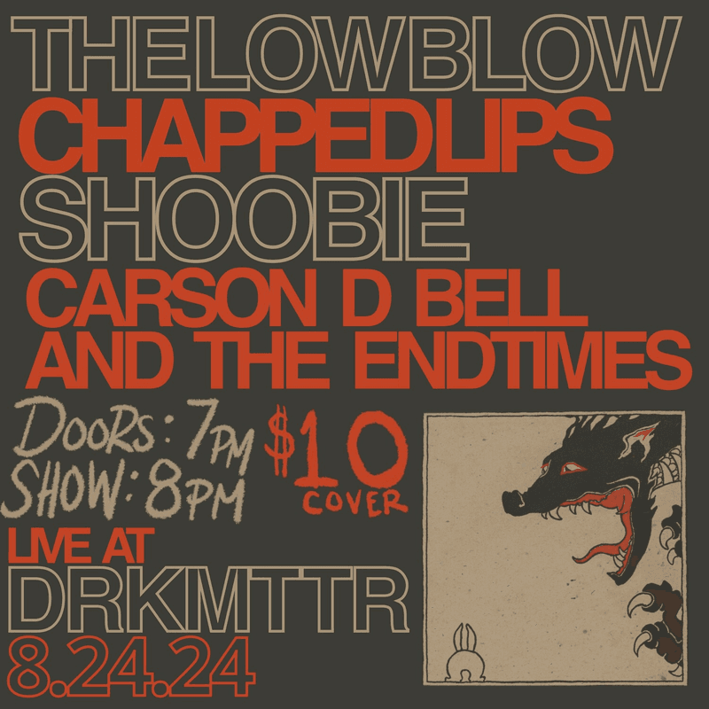 The Low Blow // Shoobie // Chapped Lips // Carson D Bell and The Endtimes