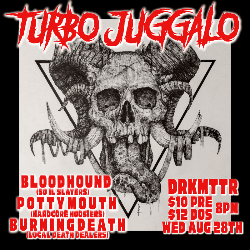 TurboJuggalo // Blood Hound // Potty Mouth // Burning Death