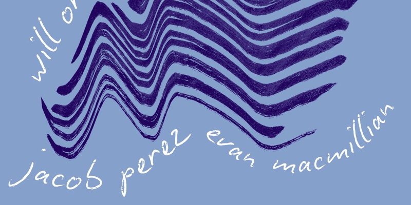 Will Orchard // Camille Thornton // Evan MacMillian // Jacob Perez